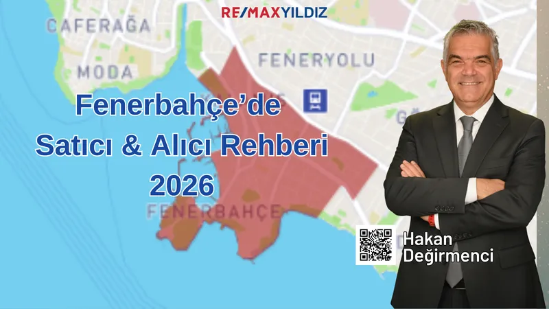 Kadıköy Fenerbahçe Şubat 2026 Alıcı ve Satıcı Rehberi, Hakan Değirmenci'den